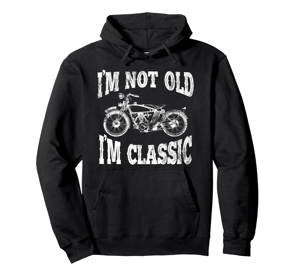 Im Not Old Im Motorcycle Bike Hoodie - Trendy Graphic Men Women - T-Shirt, Sweatshirt, Hoodie