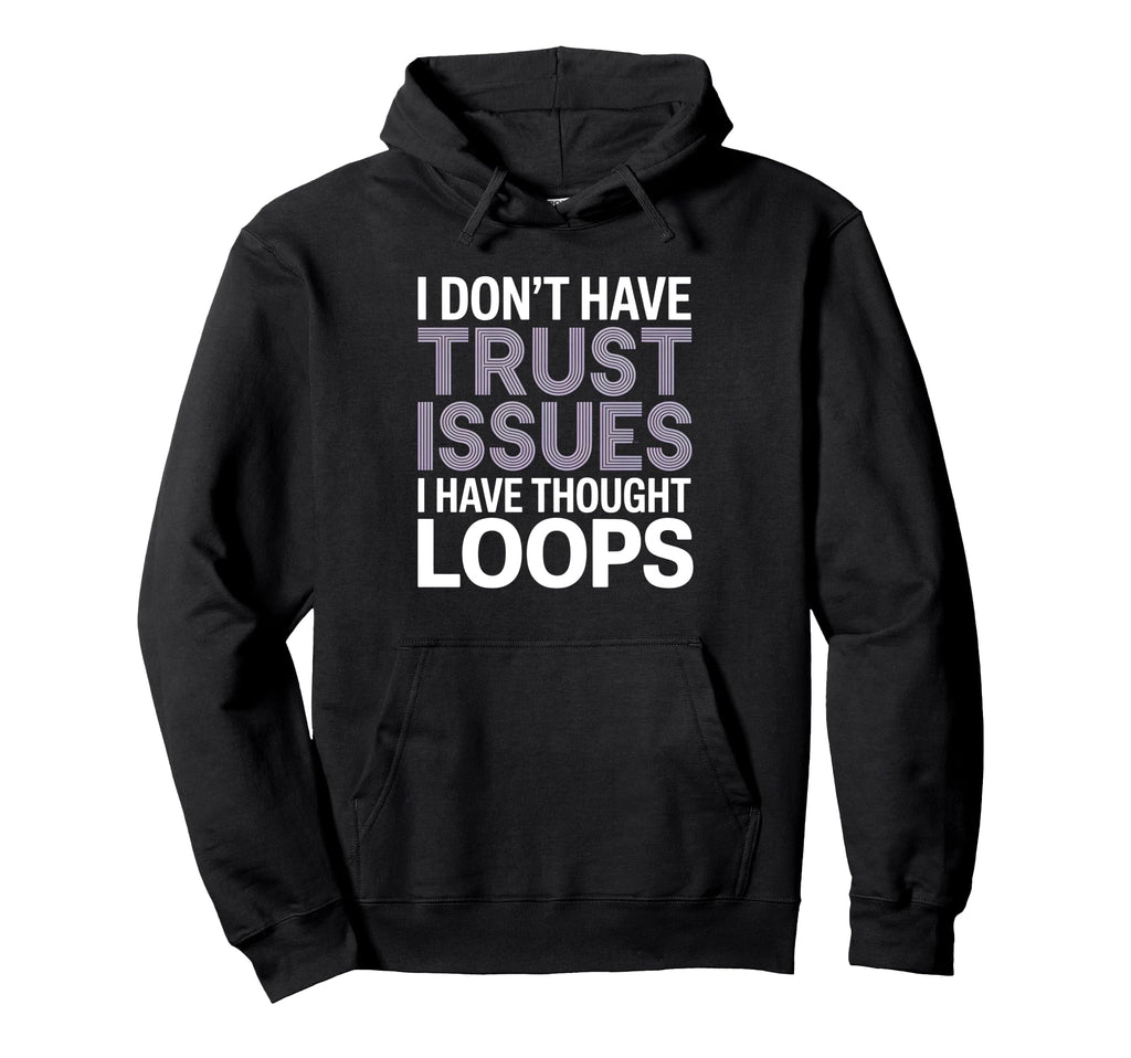 I Dont Have Trust Issues I Have Hoodie - Fun Novelty Design Men Women - T-Shirt, Sweatshirt, Hoodie