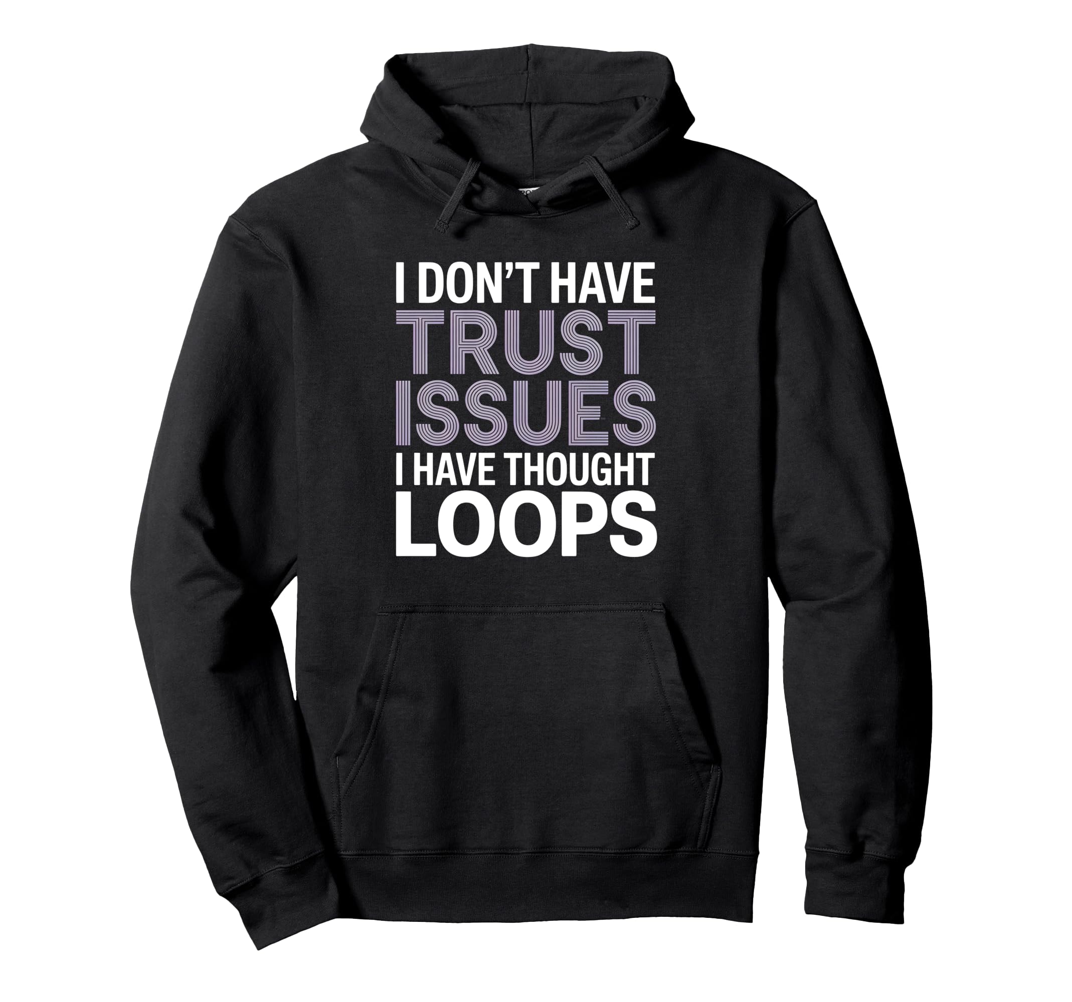 I Dont Have Trust Issues I Have Hoodie - Fun Novelty Design Men Women - T-Shirt, Sweatshirt, Hoodie