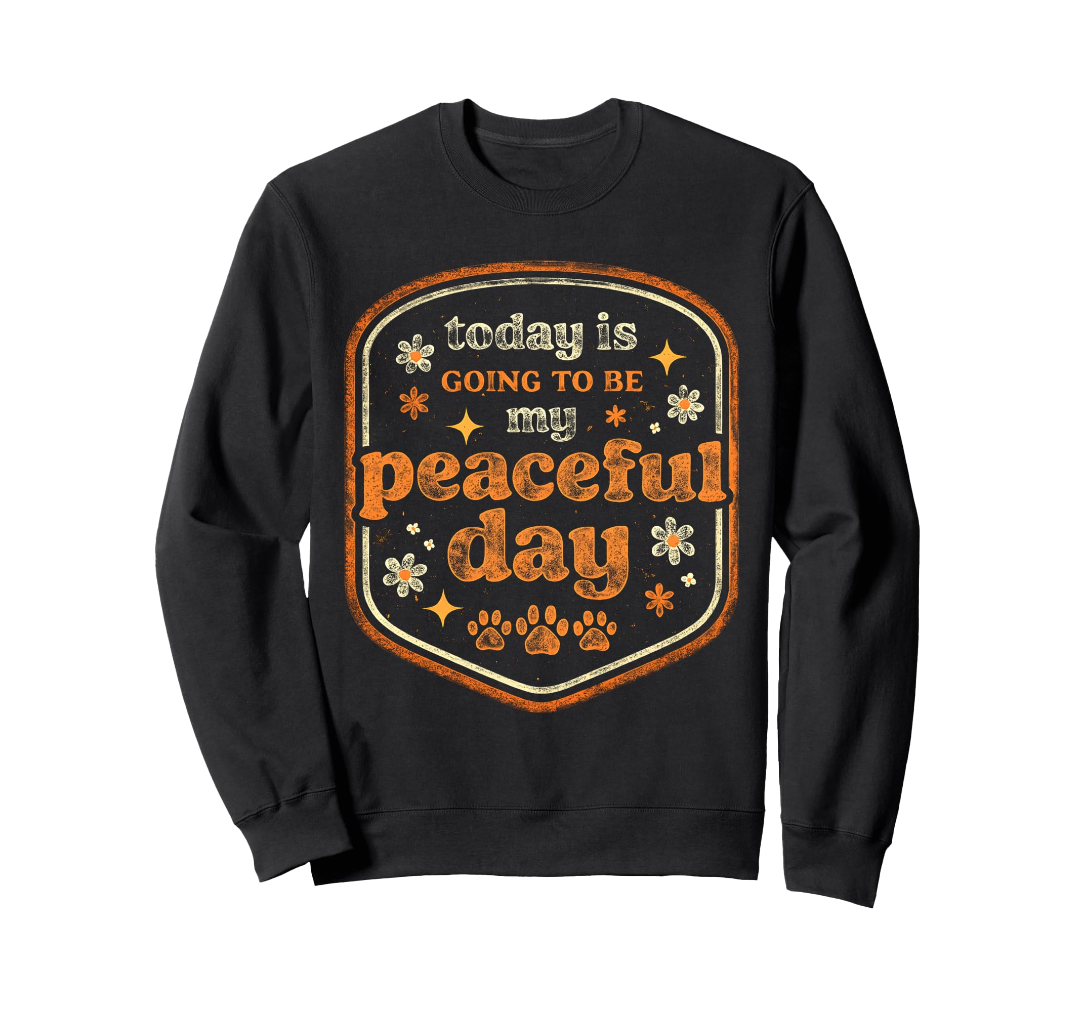 Today Is Going To Be My Peaceful Sweatshirt - Streetwear Style Men Women - T-Shirt, Sweatshirt, Hoodie