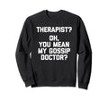 Therapist Oh You Mean My Gossip Sweatshirt - Trendy Graphic for Adults - T-Shirt, Sweatshirt, Hoodie