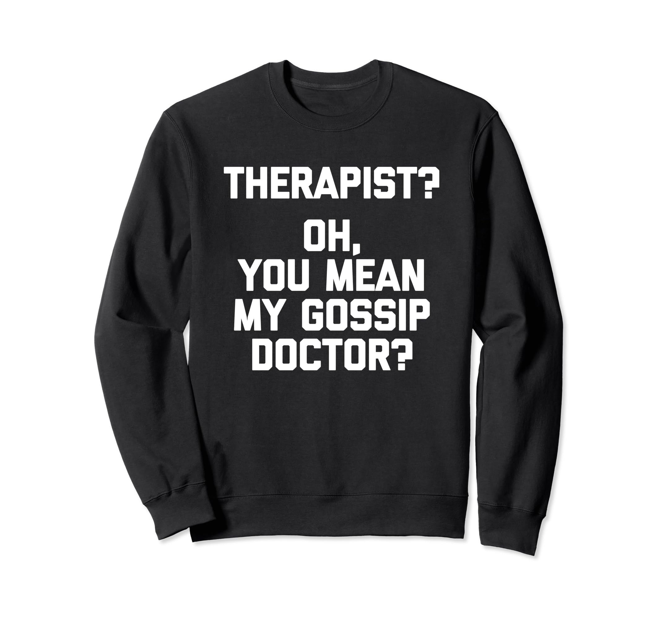 Therapist Oh You Mean My Gossip Sweatshirt - Trendy Graphic for Adults - T-Shirt, Sweatshirt, Hoodie