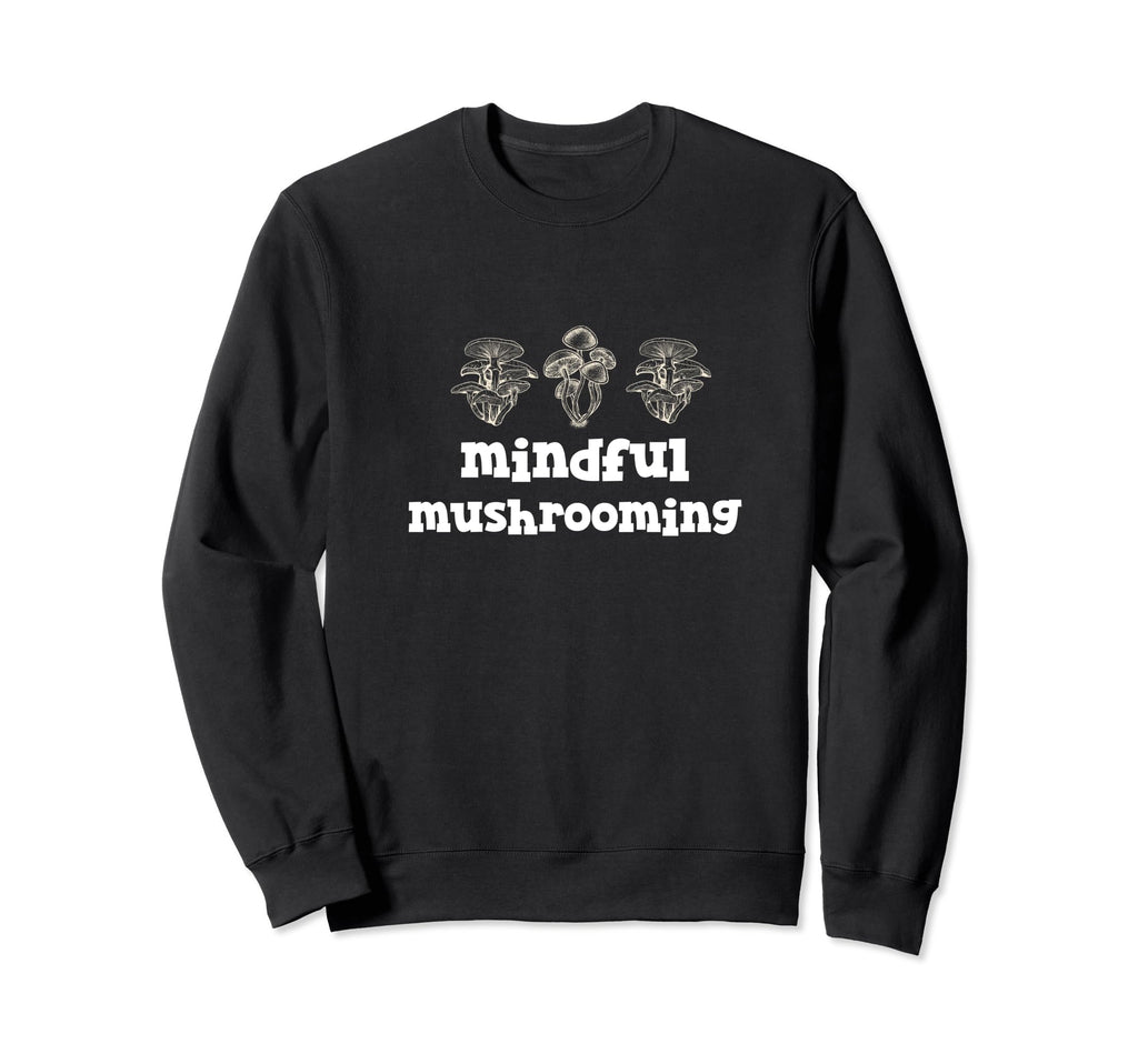 Mindful Mushrooming Mental Health Sweatshirt - Custom Art Print for Adults - T-Shirt, Sweatshirt, Hoodie