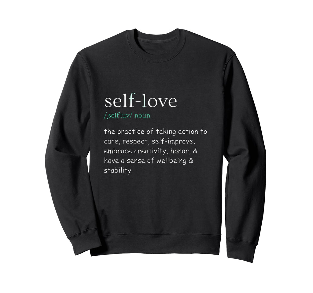 Self Care Self Love Sweatshirt - Casual Everyday Wear Unisex - T-Shirt, Sweatshirt, Hoodie