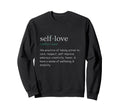 Self Care Self Love Sweatshirt - Casual Everyday Wear Unisex - T-Shirt, Sweatshirt, Hoodie