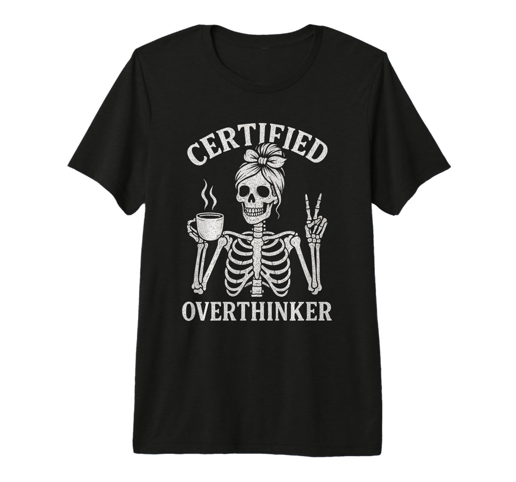 Certified Overthinker Funny Coffee T-Shirt - Trendy Graphic Unisex - T-Shirt, Sweatshirt, Hoodie