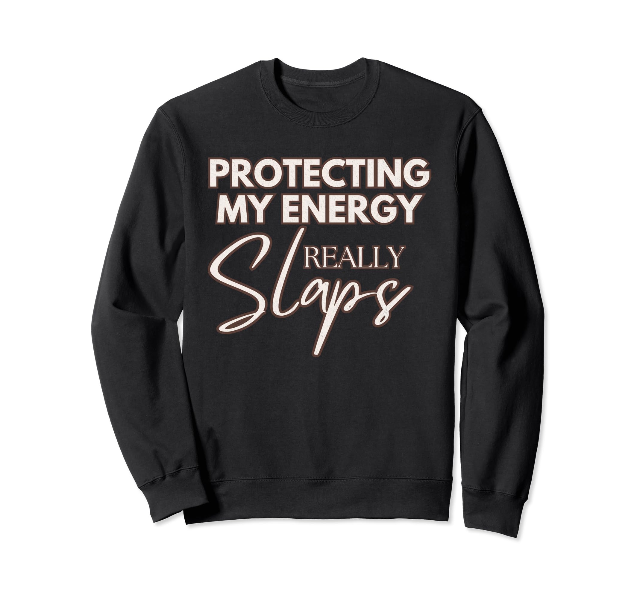Protecting My Energy Really Slaps Sweatshirt - Streetwear Style Unisex - T-Shirt, Sweatshirt, Hoodie