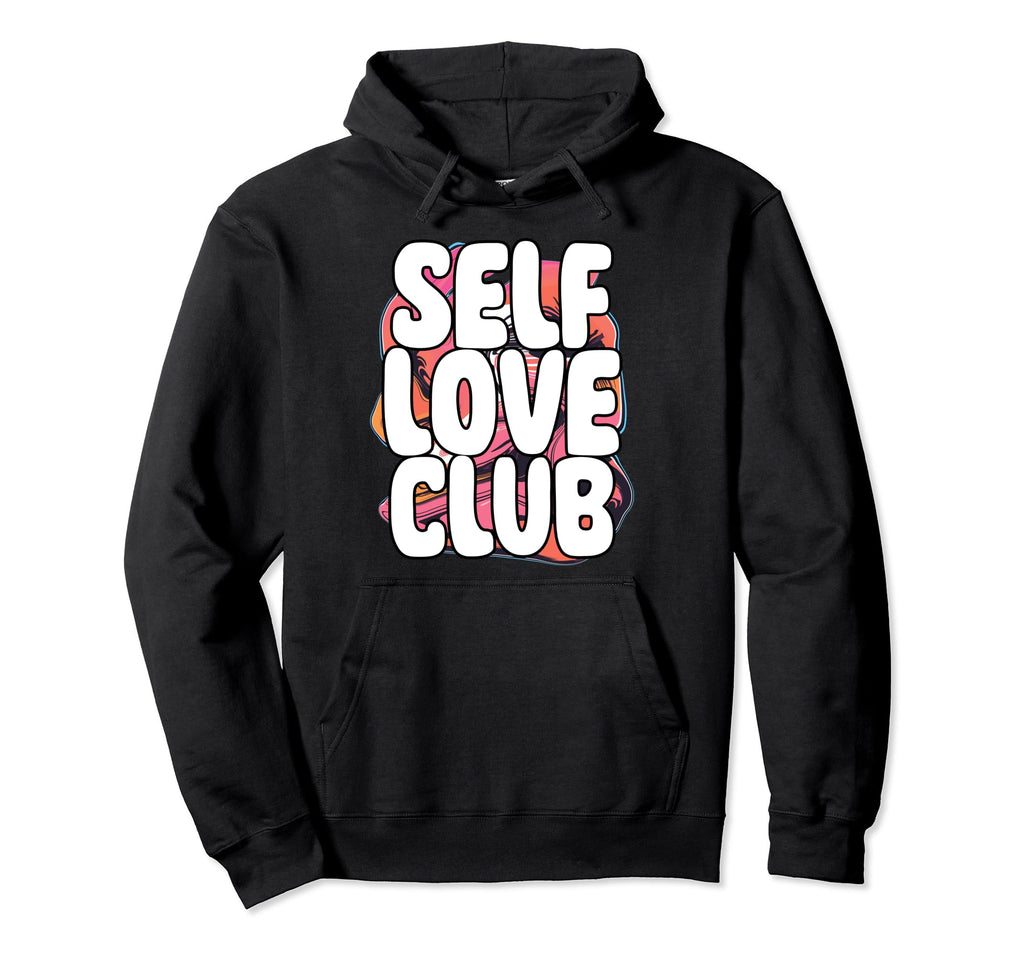 Self Love Club Inspirational Quotes Care Hoodie - Graphic Print Men Women - T-Shirt, Sweatshirt, Hoodie