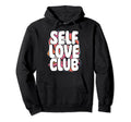 Self Love Club Inspirational Quotes Care Hoodie - Graphic Print Men Women - T-Shirt, Sweatshirt, Hoodie