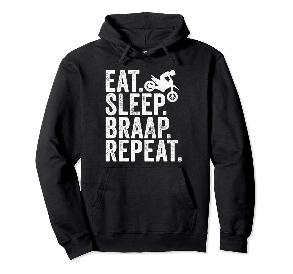 Eat Sleep Braap Repeat Dirt Bike Biking Hoodie - Custom Art Print Unisex - T-Shirt, Sweatshirt, Hoodie