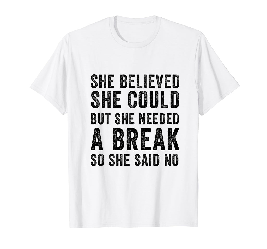 Funny Believed Needed Break T-Shirt - Custom Art Print Men Women - T-Shirt, Sweatshirt, Hoodie