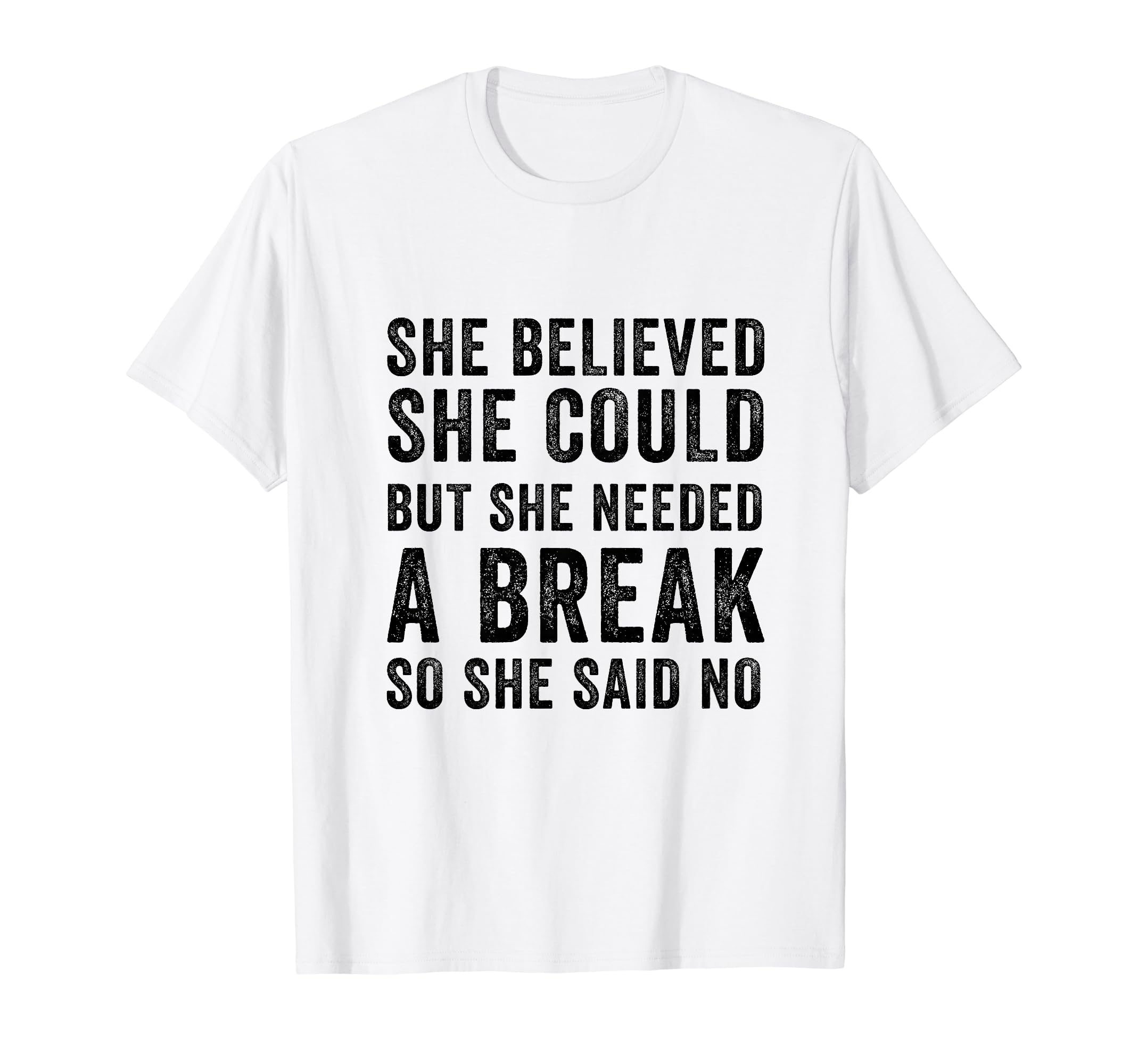Funny Believed Needed Break T-Shirt - Custom Art Print Men Women - T-Shirt, Sweatshirt, Hoodie
