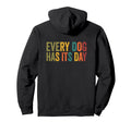 Every Dog Has Its Day Typography Hoodie - Custom Art Print Unisex - T-Shirt, Sweatshirt, Hoodie