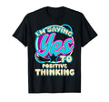 Im Yes To Positive Thinking Mindset Self T-Shirt - Streetwear Style Unisex - T-Shirt, Sweatshirt, Hoodie