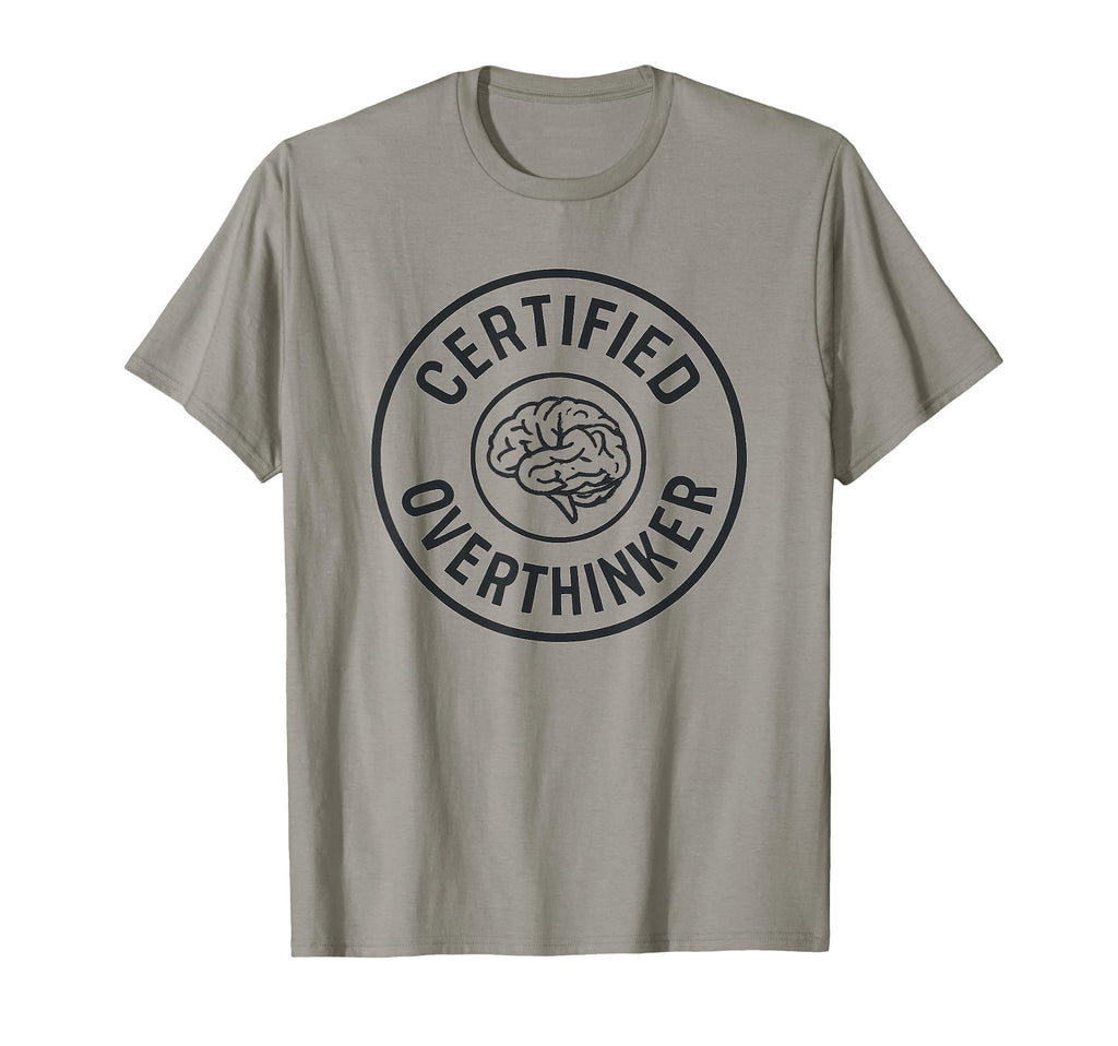 Certified Overthinker Funny T-Shirt - Casual Everyday Wear Men Women - T-Shirt, Sweatshirt, Hoodie