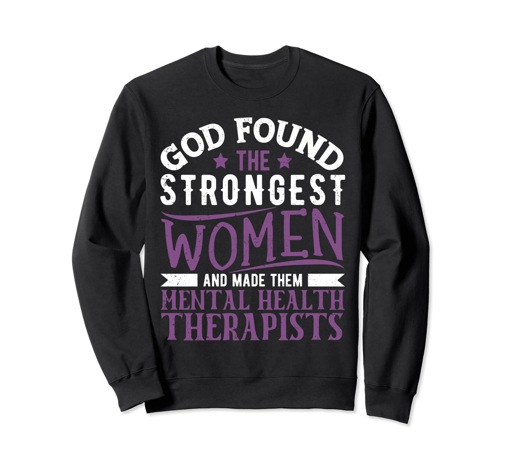 God Found Strongest Mental Health Sweatshirt - Casual Everyday Wear Unisex - T-Shirt, Sweatshirt, Hoodie