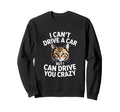 Funny Cat I Cant Drive Car Sweatshirt - Casual Everyday Wear for Adults - T-Shirt, Sweatshirt, Hoodie