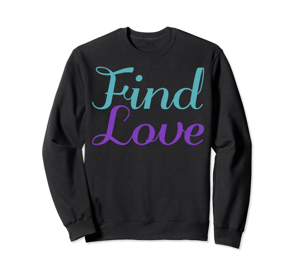Find Love Mental Health Awareness Sweatshirt - Unique Graphic for Adults - T-Shirt, Sweatshirt, Hoodie