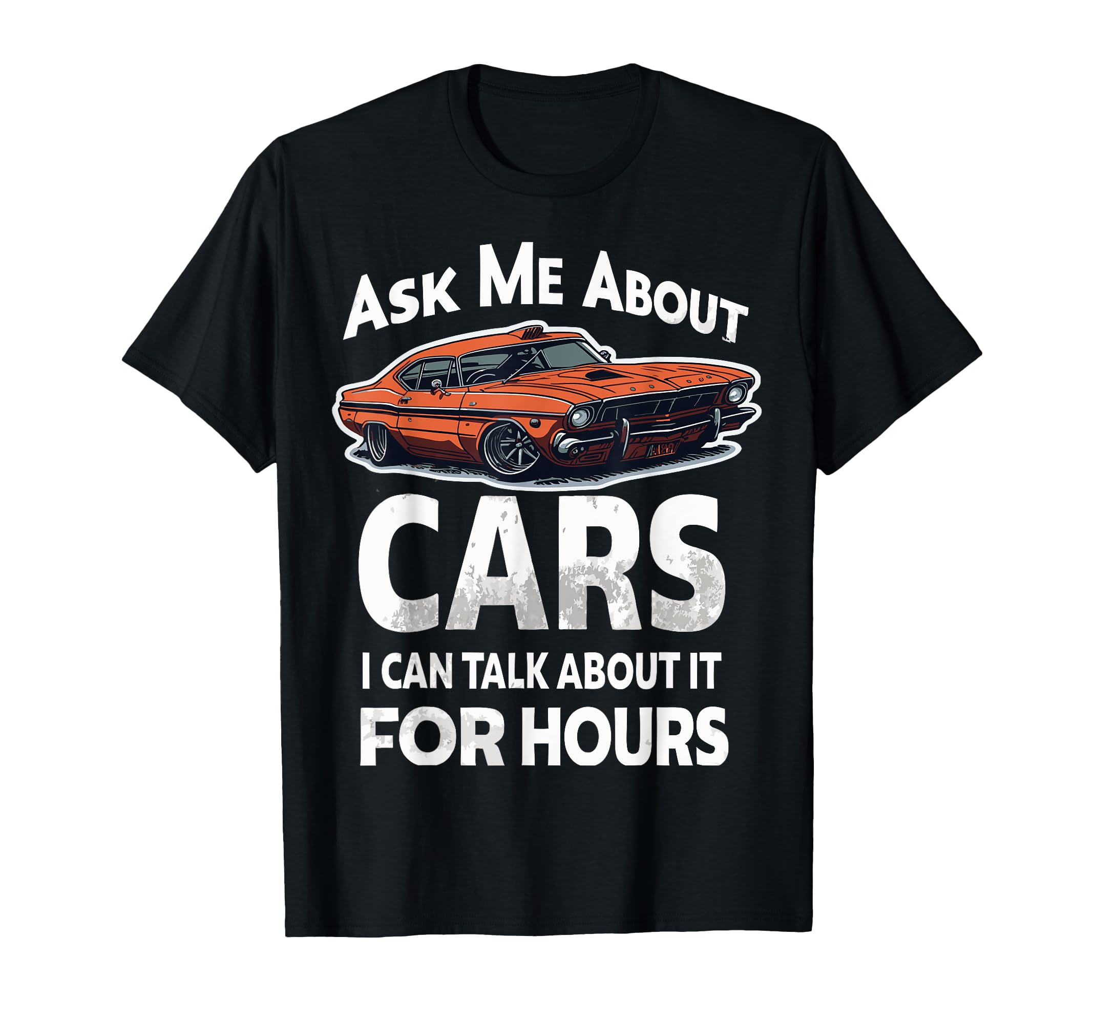 Ask Me About Cars I Can Talk About It T-Shirt - Unique Graphic Unisex - T-Shirt, Sweatshirt, Hoodie