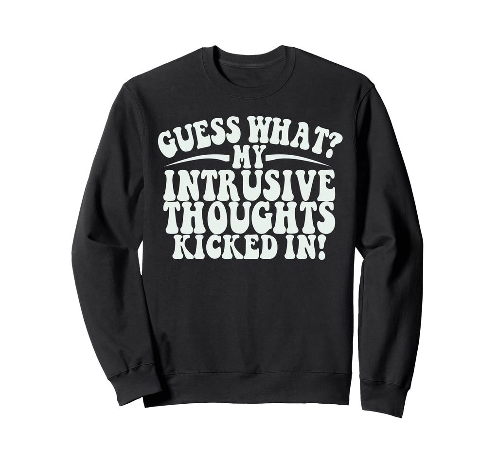 Funny Meme Intrusive Thoughts Tees Sweatshirt - Custom Art Print Men Women - T-Shirt, Sweatshirt, Hoodie