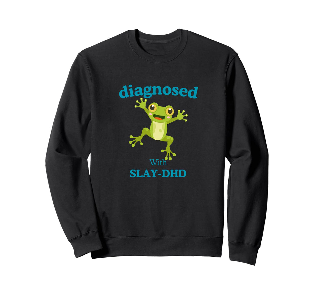 Diagnosed Slay Dhd Funny Adhd Frog Sweatshirt - Streetwear Style Men Women - T-Shirt, Sweatshirt, Hoodie