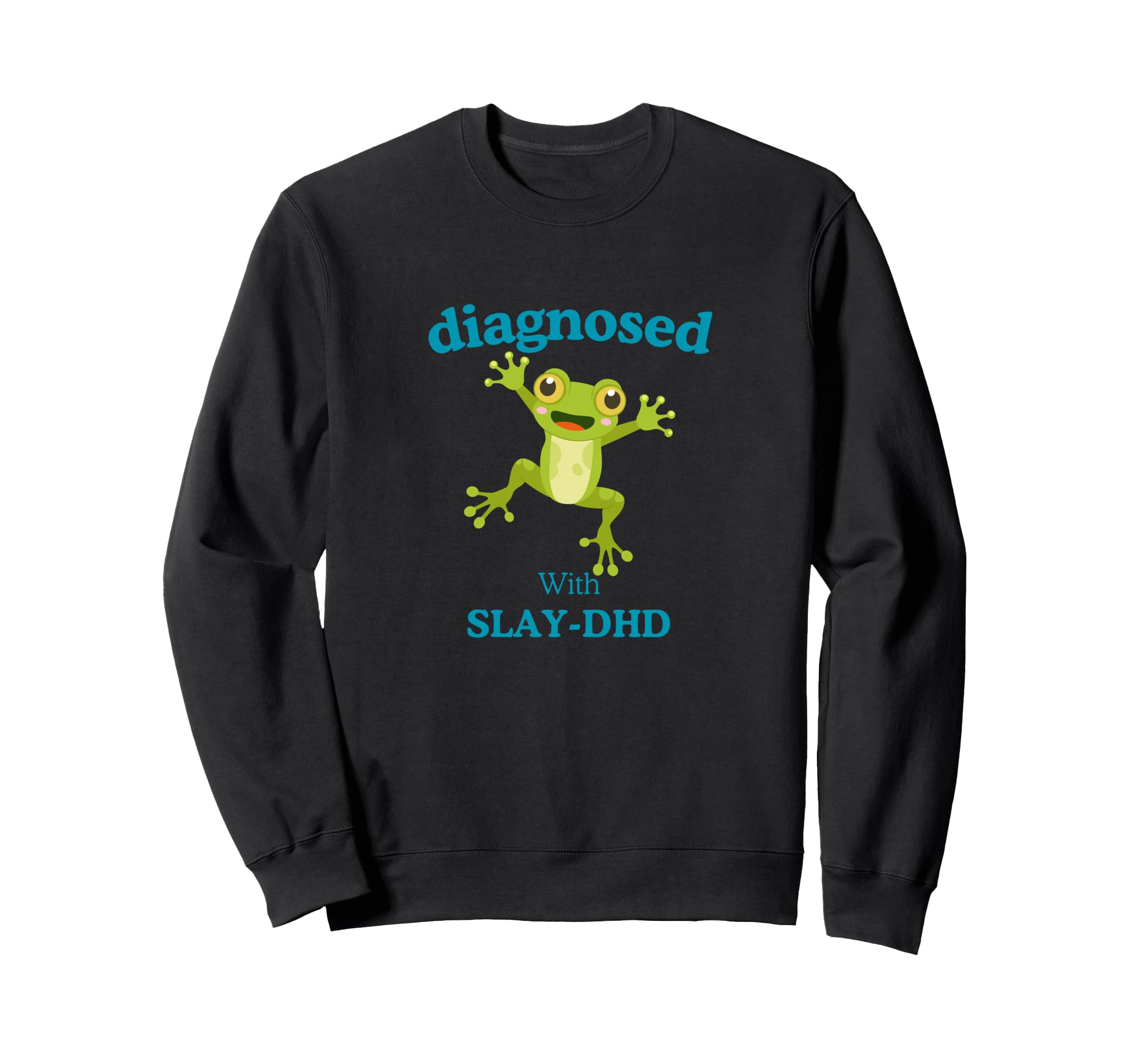 Diagnosed Slay Dhd Funny Adhd Frog Sweatshirt - Streetwear Style Men Women - T-Shirt, Sweatshirt, Hoodie