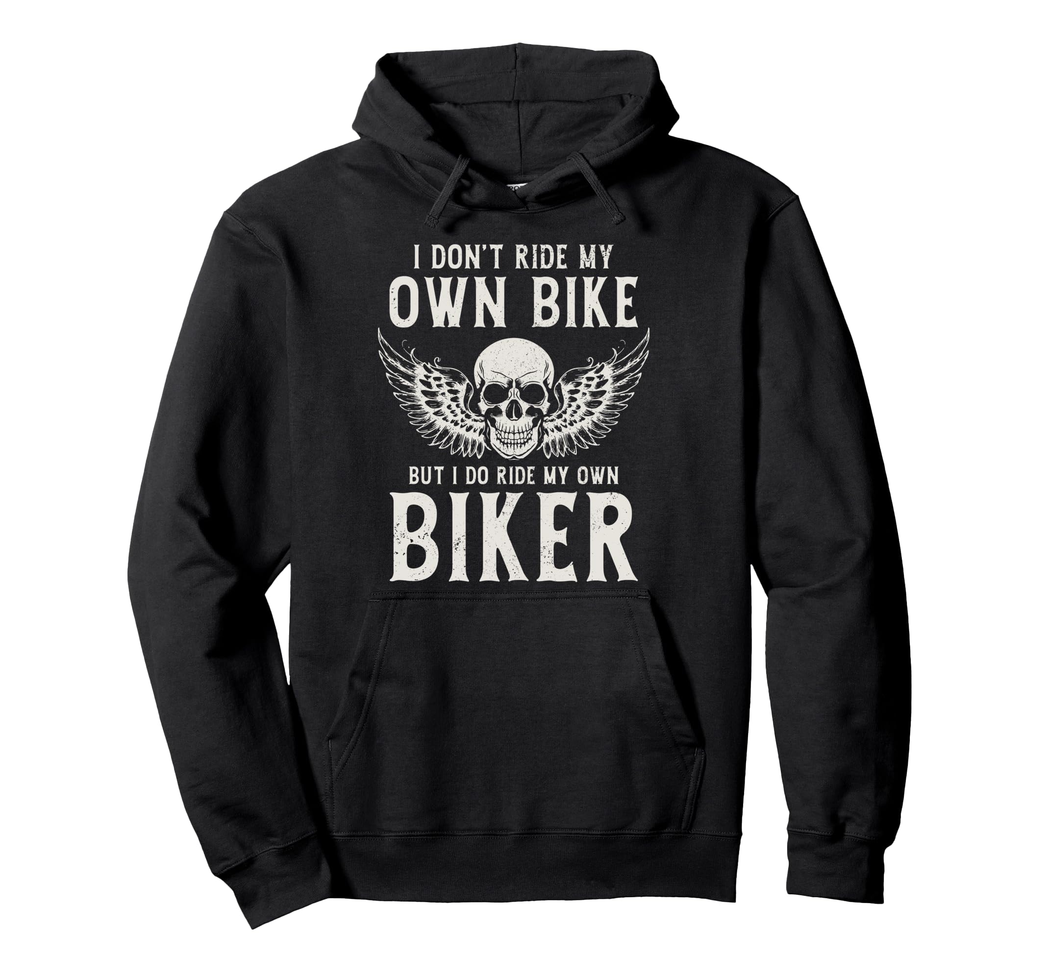 Biker I Ride My Own Biker Funny Hoodie - Streetwear Style Men Women - T-Shirt, Sweatshirt, Hoodie