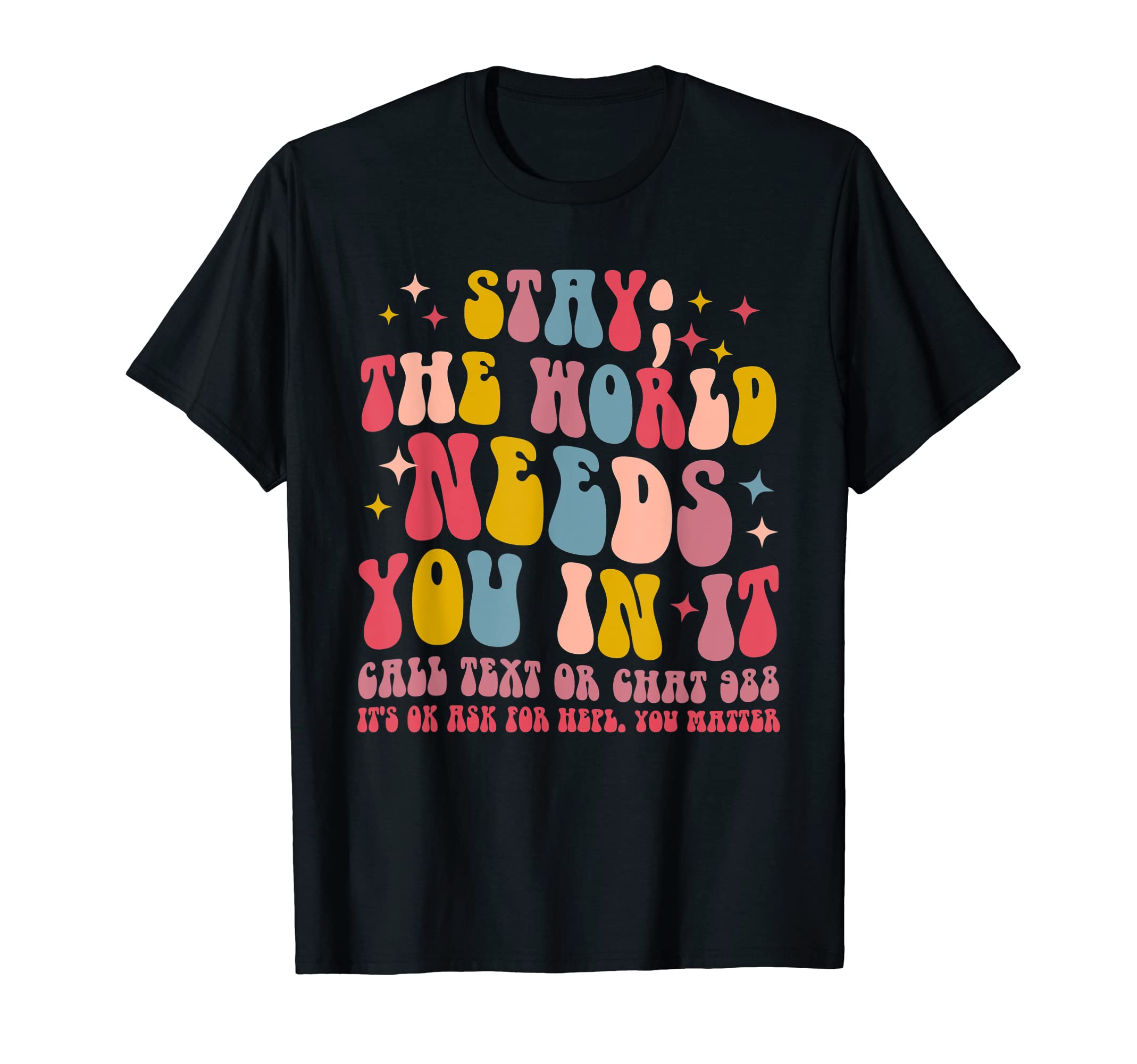 Stay World Needs You It Mental T-Shirt - Casual Everyday Wear Unisex - T-Shirt, Sweatshirt, Hoodie