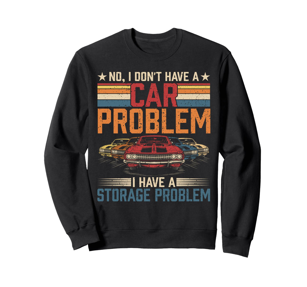 I Dont Have Car Problem I Sweatshirt - Casual Everyday Wear for Adults - T-Shirt, Sweatshirt, Hoodie