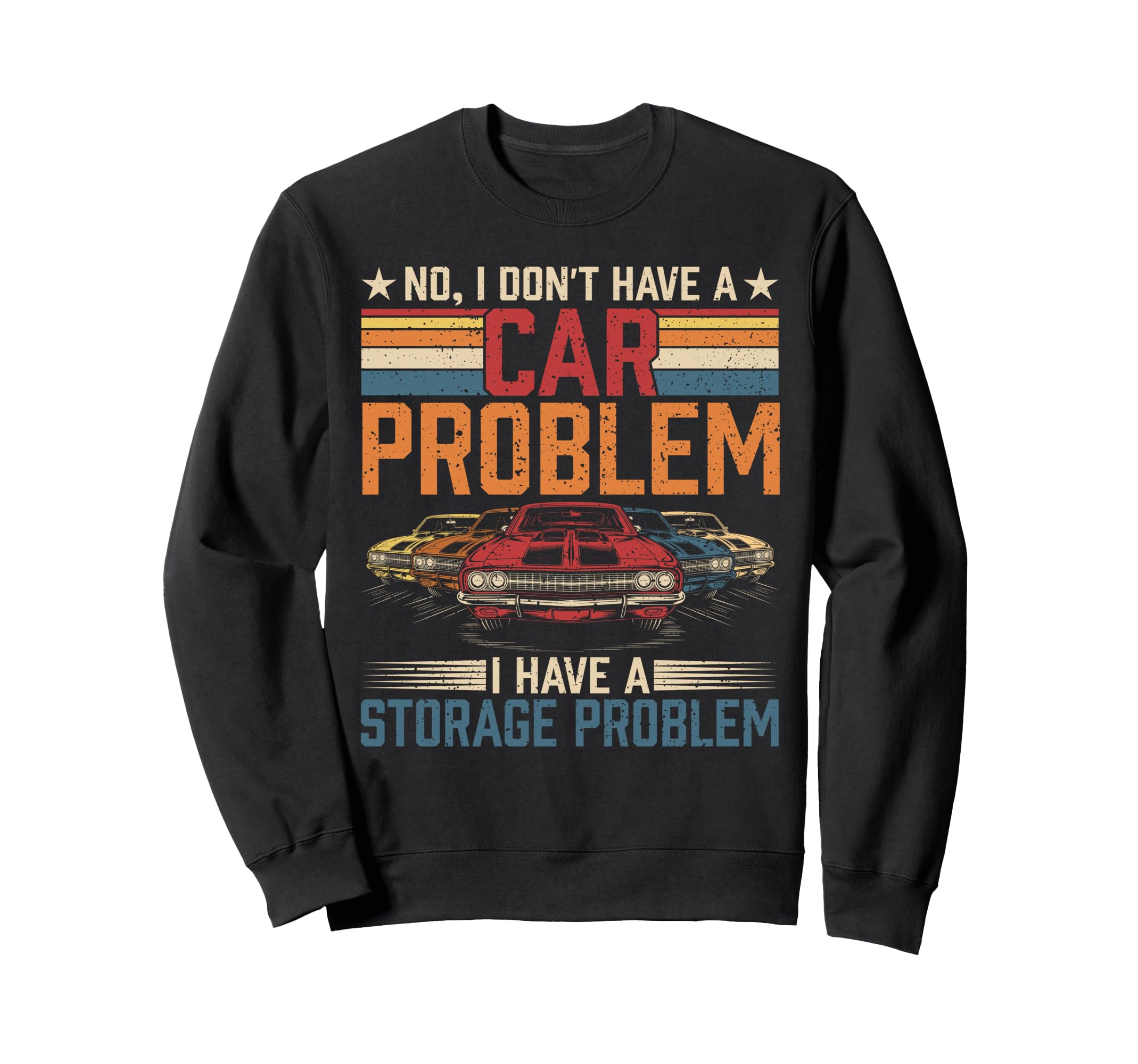 I Dont Have Car Problem I Sweatshirt - Casual Everyday Wear for Adults - T-Shirt, Sweatshirt, Hoodie