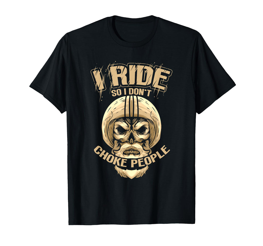 I Ride So I Dont Choke People Motorcycle T-Shirt - Aesthetic Graphic Unisex - T-Shirt, Sweatshirt, Hoodie