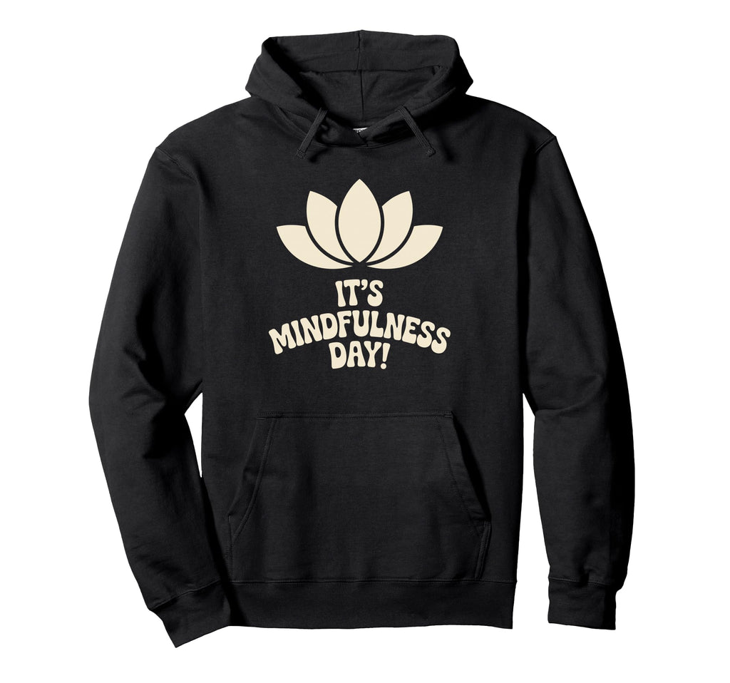 Its Mindfulness Day Calm Wellness Hoodie - Trendy Graphic Men Women - T-Shirt, Sweatshirt, Hoodie
