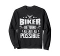 Biker Die Young Late Motorcycle Sweatshirt - Fun Novelty Design Men Women - T-Shirt, Sweatshirt, Hoodie