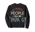 My Favorite People Call Me Papa G Sweatshirt - Aesthetic Graphic Unisex - T-Shirt, Sweatshirt, Hoodie