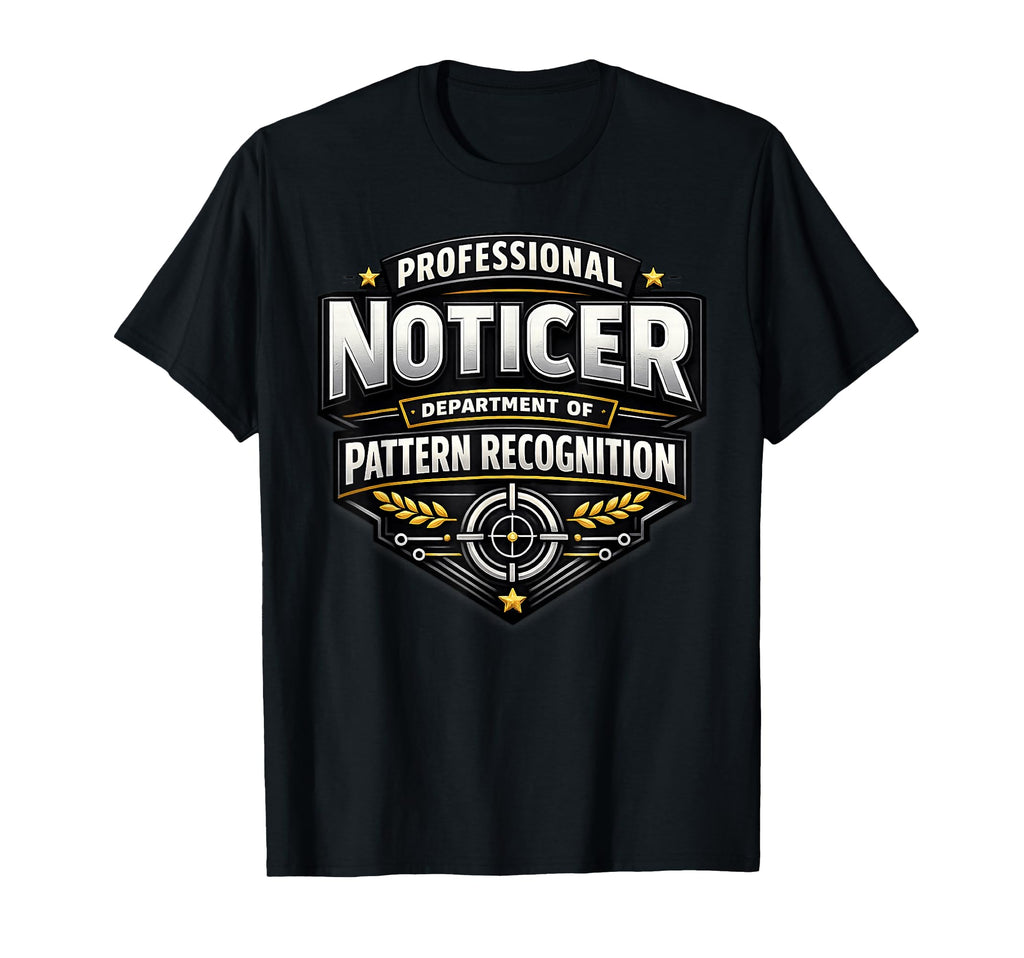 Professional Noticer Department T-Shirt - Novelty Apparel Men Women - T-Shirt, Sweatshirt, Hoodie