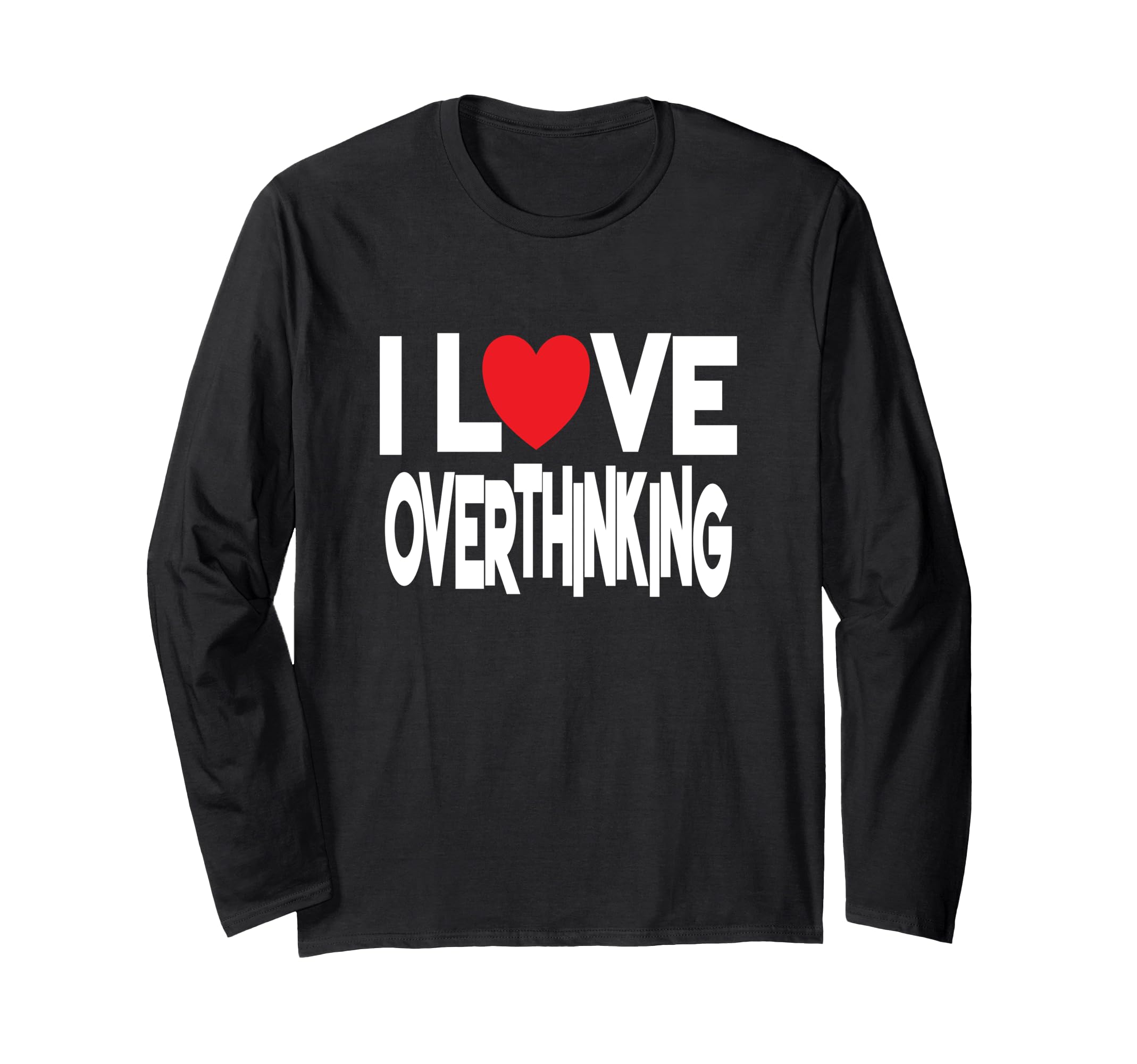 I Love Overthinking Overthinker Joke T-Shirt - Unique Graphic Unisex - T-Shirt, Sweatshirt, Hoodie