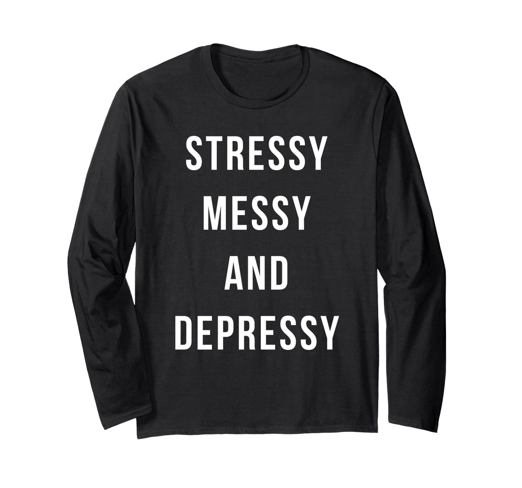 Stressy Messy Depressy Overthinker T-Shirt - Casual Everyday Wear Unisex - T-Shirt, Sweatshirt, Hoodie