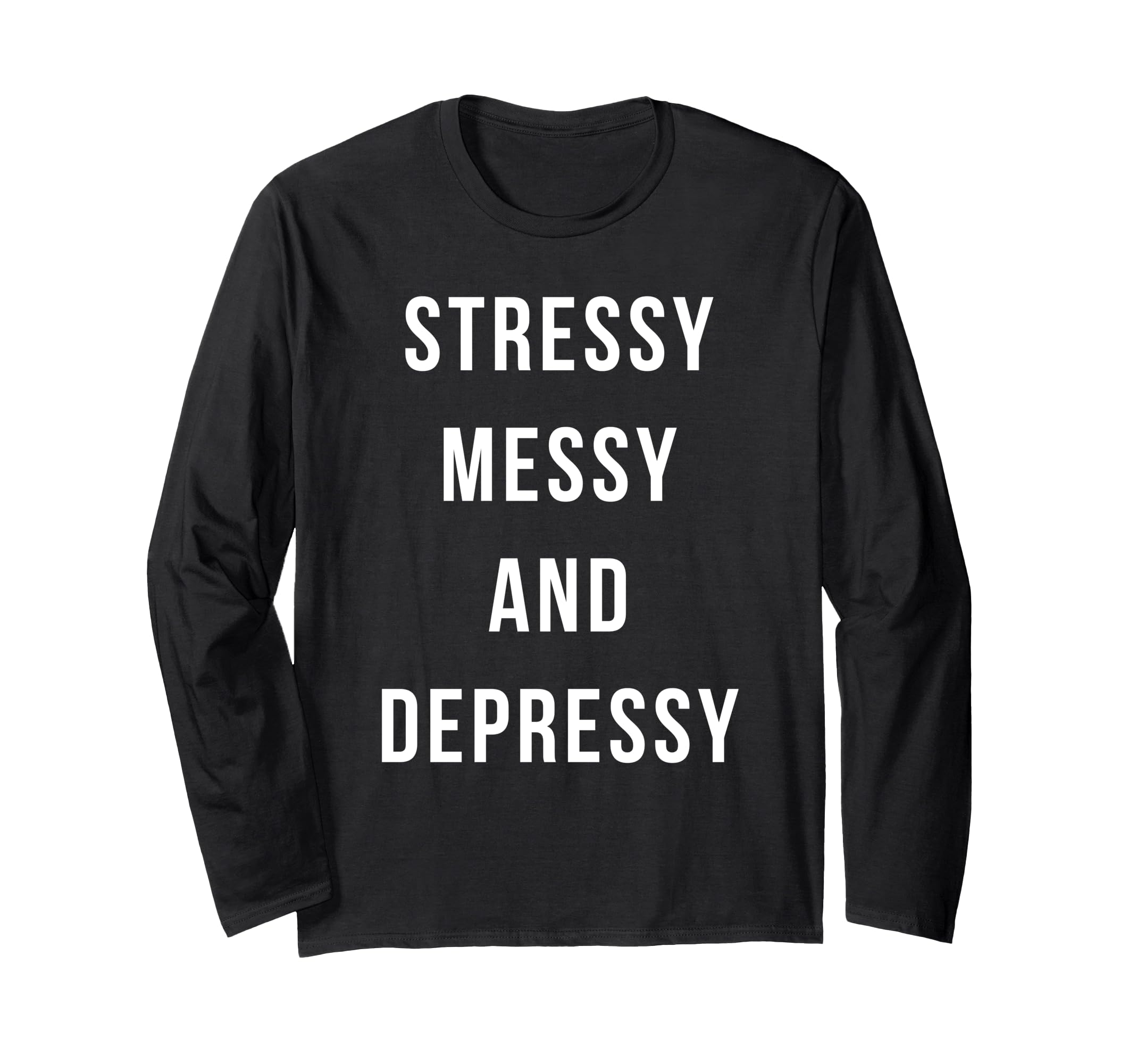 Stressy Messy Depressy Overthinker T-Shirt - Casual Everyday Wear Unisex - T-Shirt, Sweatshirt, Hoodie