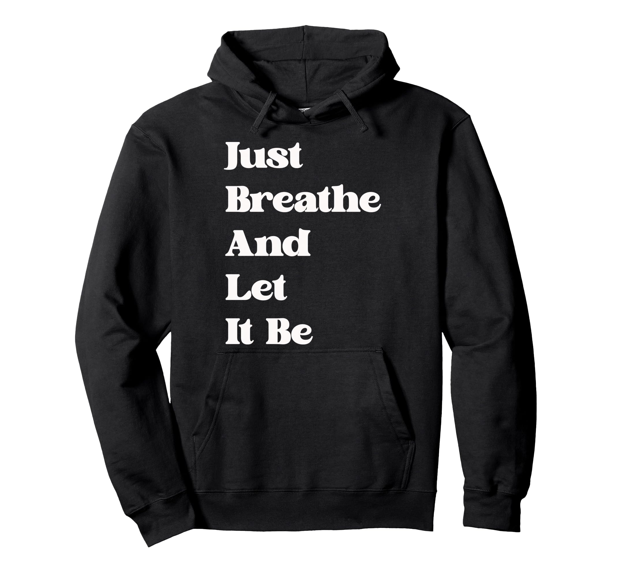 Just Breathe And Let It Be Funny Hoodie - Novelty Apparel for Adults - T-Shirt, Sweatshirt, Hoodie