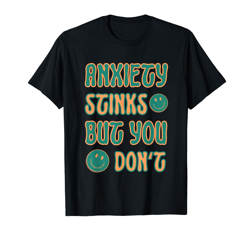 Anxiety Stinks But You Dont Mental T-Shirt - Aesthetic Graphic Men Women - T-Shirt, Sweatshirt, Hoodie