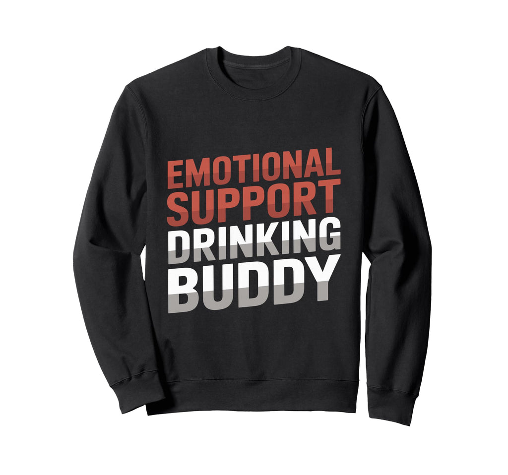 Emotional Support Drinking Buddy Do Sweatshirt - Novelty Apparel Unisex - T-Shirt, Sweatshirt, Hoodie