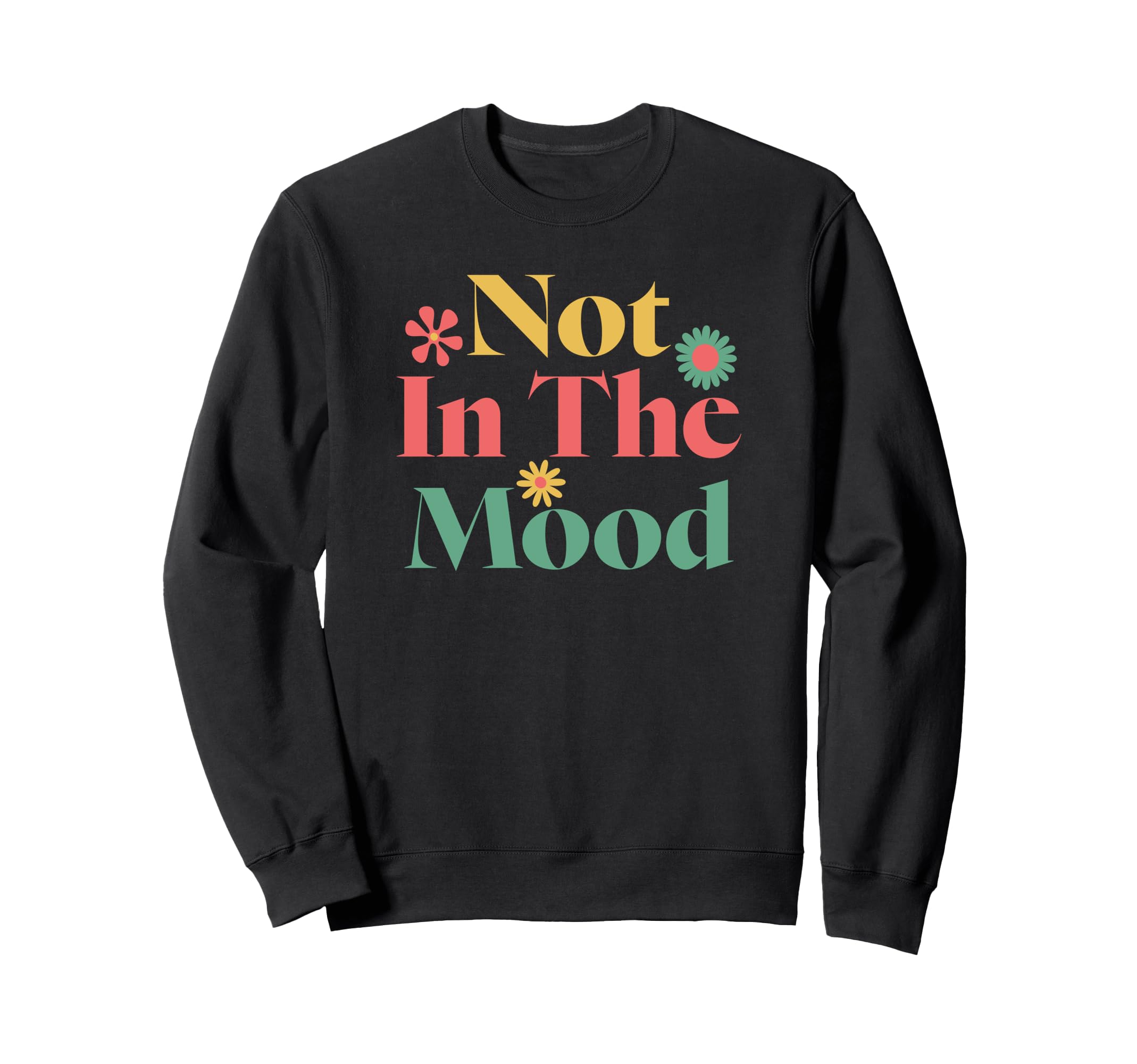 Not Mood Mental Health Sweatshirt - Custom Art Print Men Women - T-Shirt, Sweatshirt, Hoodie
