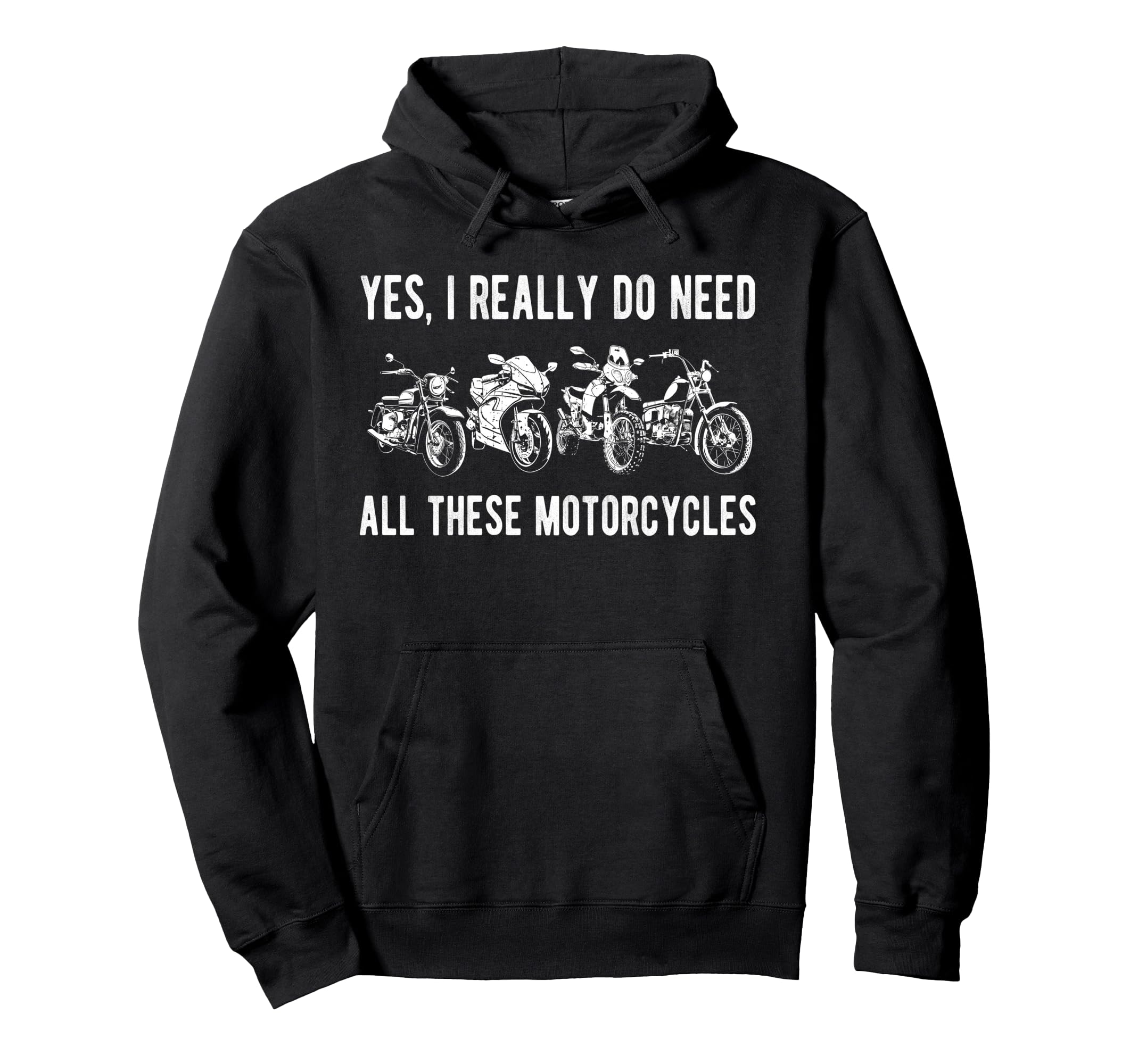 Yes I Really Do Need All These Motorcycles Hoodie - Novelty Apparel Unisex - T-Shirt, Sweatshirt, Hoodie