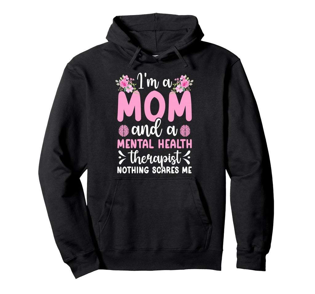 Im Mom And Mental Health Therapist Hoodie - Unique Graphic Men Women - T-Shirt, Sweatshirt, Hoodie