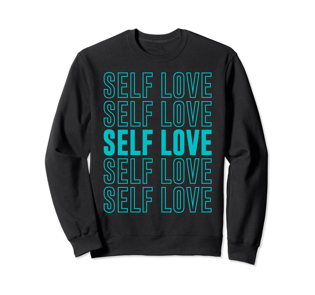 Self Love Inspirational Mental Sweatshirt - Minimalist Print Men Women - T-Shirt, Sweatshirt, Hoodie