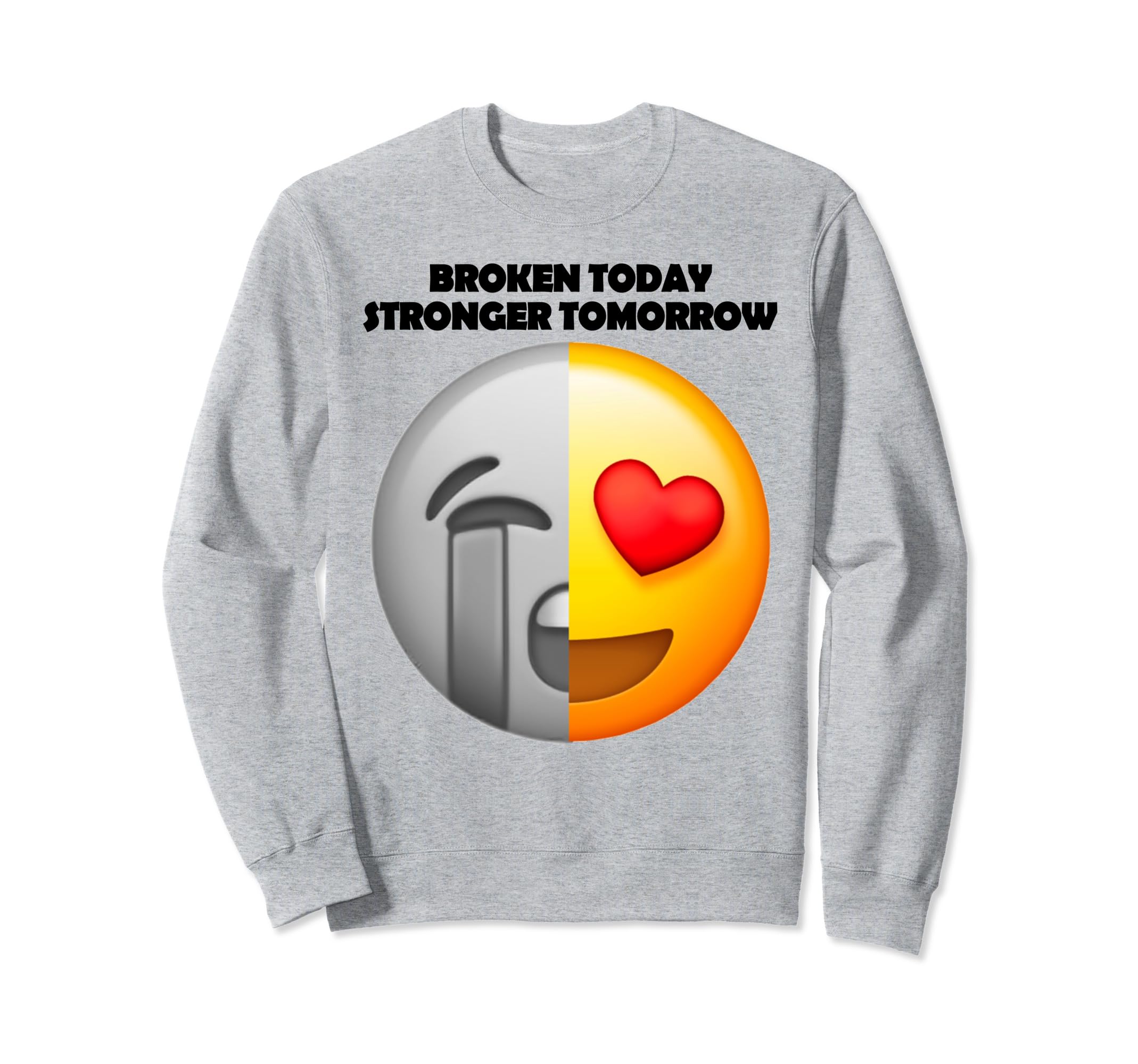 Broken Today Stronger Tomorrow Sweatshirt - Unique Graphic Men Women - T-Shirt, Sweatshirt, Hoodie
