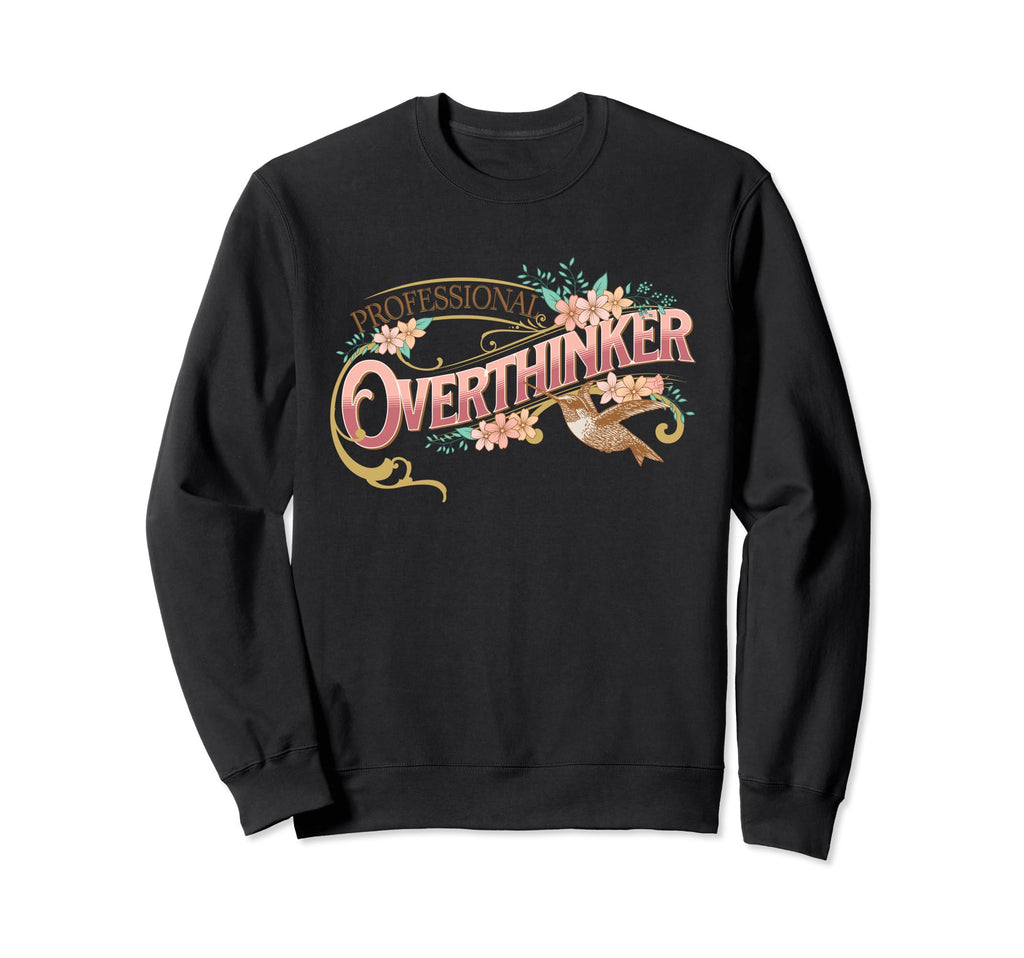 Elegant Overthinker Floral And Sweatshirt - Aesthetic Graphic Men Women - T-Shirt, Sweatshirt, Hoodie