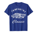 Im Not Old Im Funny Car Mens Womens T-Shirt - Graphic Print Unisex - T-Shirt, Sweatshirt, Hoodie