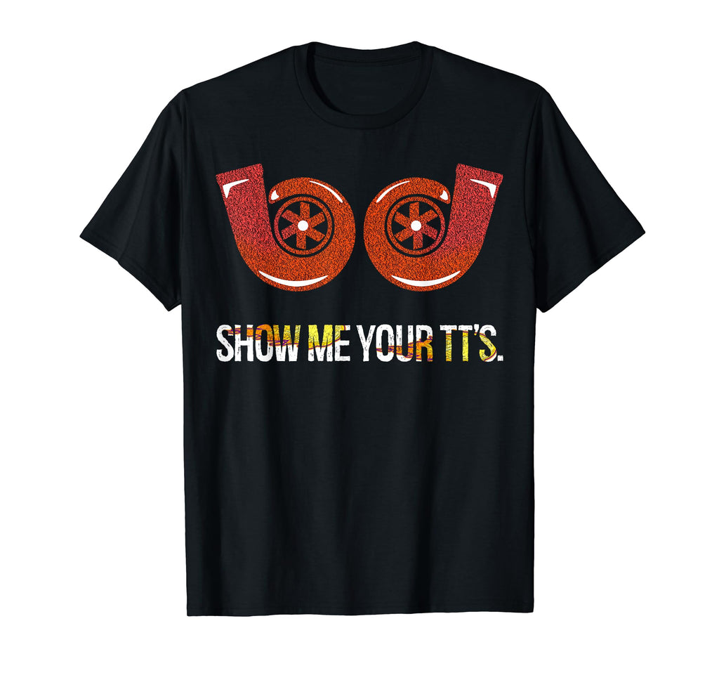 Show Me Your Tts Mechanic Gift Car T-Shirt - Unique Graphic for Adults - T-Shirt, Sweatshirt, Hoodie