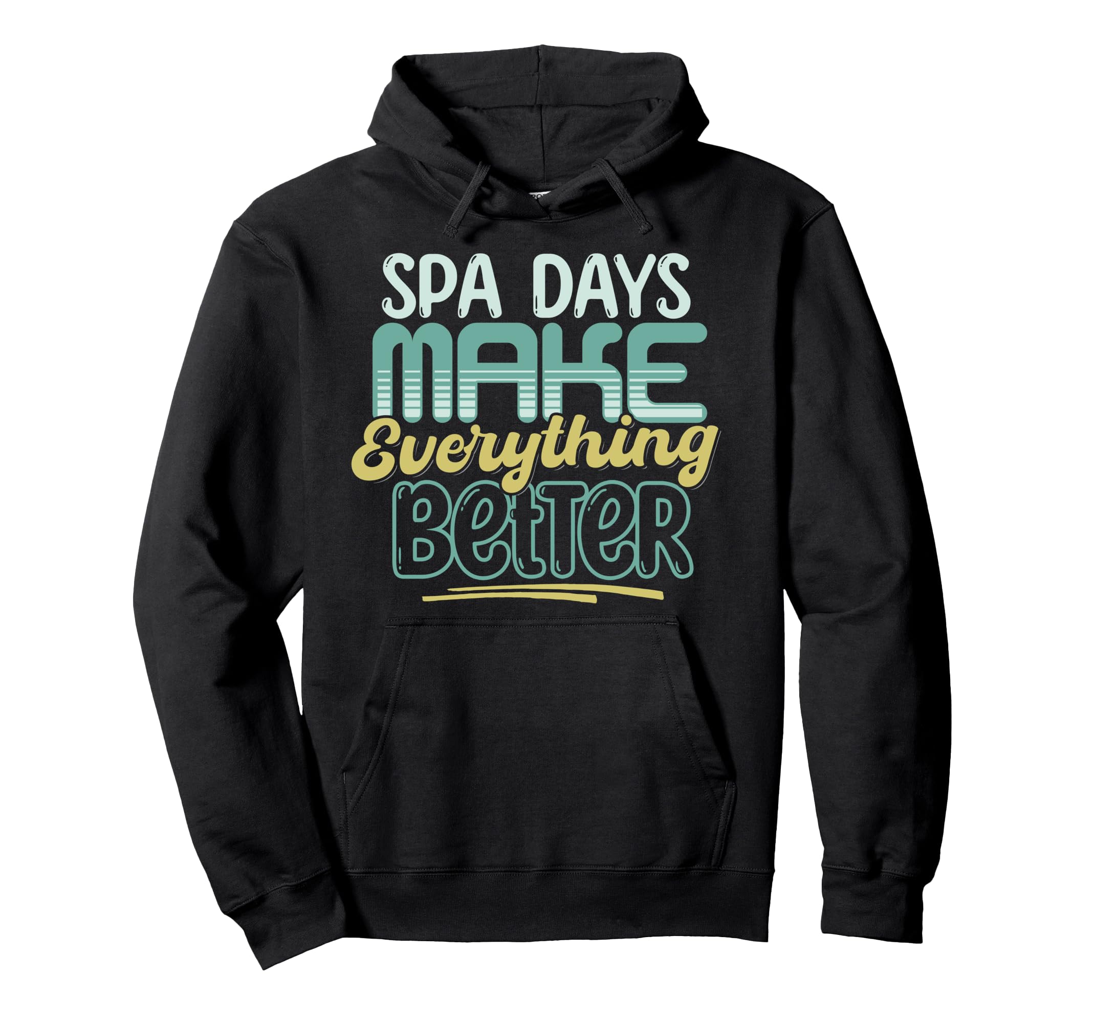 Spa Days Make Everything Better Self Care Hoodie - Graphic Print Unisex - T-Shirt, Sweatshirt, Hoodie